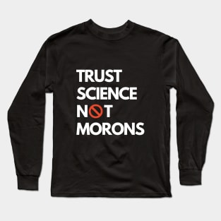 Trust Science Not Morons Long Sleeve T-Shirt